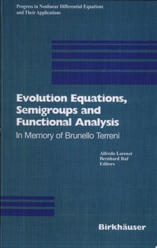 Evolution Equations, Semigroups and Functional Analysis In Memory of Brunello Terreni