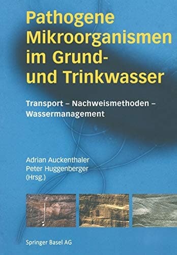 Pathogene Mikroorganismen im Grund- und Trinkwasser Transport - Nachweismethoden - Wassermanagement