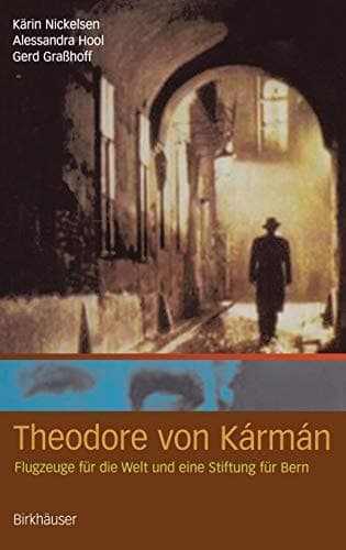 Theodore von Kármán Flugzeuge für die Welt und eine Stiftung für Bern
