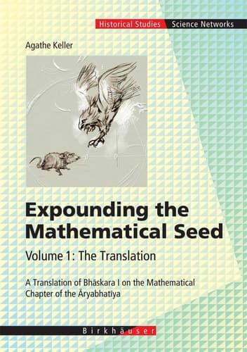Expounding the Mathematical Seed. Vol. 1: The Translation A Translation of Bhāskara I on the Mathematical Chapter of the Āryabhatīya