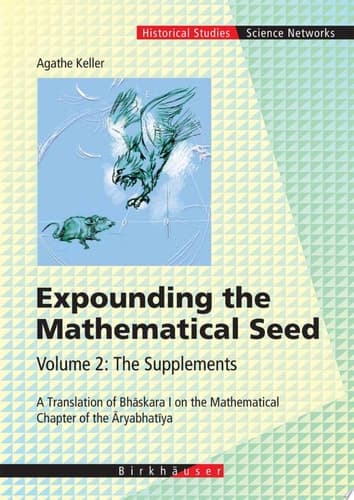 Expounding the Mathematical Seed. Vol. 2: The Supplements A Translation of Bhaskara I on the Mathematical Chapter of the Aryabhatiya
