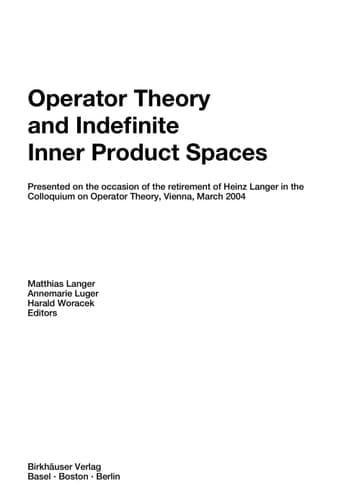 Operator Theory and Indefinite Inner Product Spaces Presented on the Occasion of the Retirement of Heinz Langer in the Colloquium on Operator Theory, Vienna, March 2004
