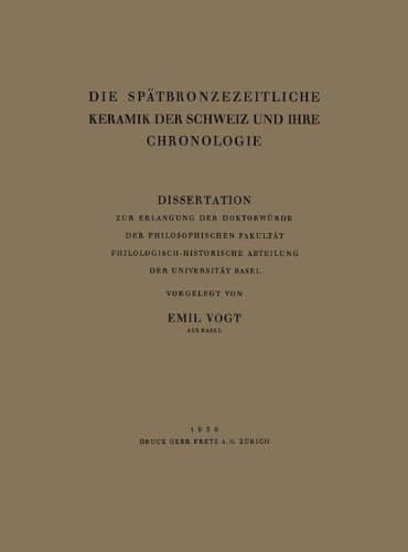 Die Spätbronzezeitliche Keramik der Schweiz und Ihre Chronologie Dissertation Zur Erlangung der Doktorwürde der Philosophischen Fakultät Philologisch-Historische Abteilung der Universität Basel