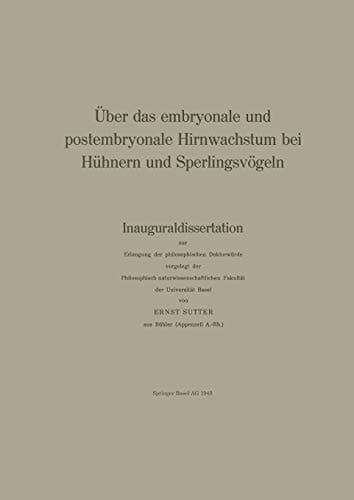 Über das embryonale und postembryonale Hirnwachstum bei Hühnern und Sperlingsvögeln Inauguraldissertation zur Erlangung der philosophischen Doktorwürde vorgelegt der Philosophisch-naturwissenschaftlichen Fakultät der Universität Basel