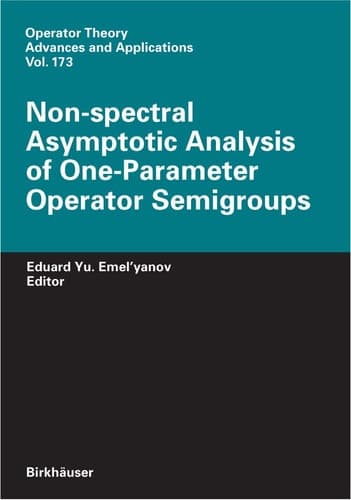 Non-spectral Asymptotic Analysis of One-Parameter Operator Semigroups (Operator Theory: Advances and Applications, 173)