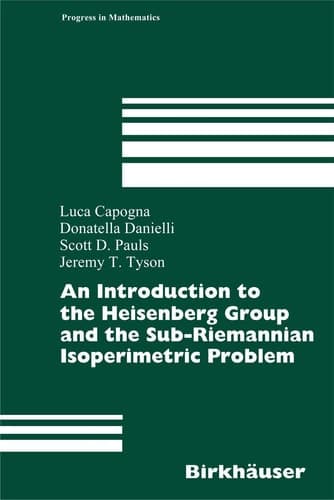 An Introduction to the Heisenberg Group and the Sub-Riemannian Isoperimetric Problem (Progress in Mathematics, 259)