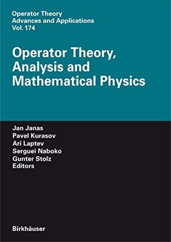 Operator Theory, Analysis and Mathematical Physics (Operator Theory: Advances and Applications, 174)