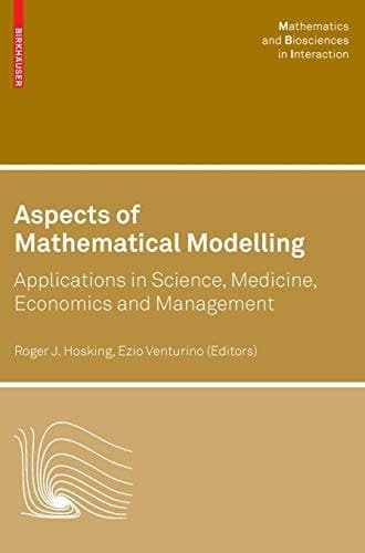 Aspects of Mathematical Modelling Applications in Science, Medicine, Economics and Management