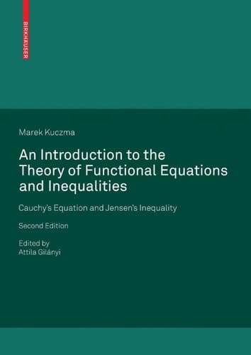 An Introduction to the Theory of Functional Equations and Inequalities Cauchy's Equation and Jensen's Inequality