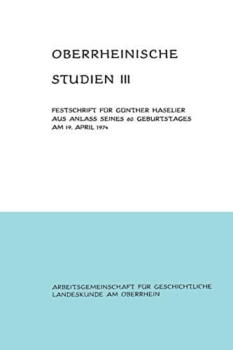 Oberrheinische Studien Band III Festschrift für Günther Haselier aus Anlaß seines 60. Geburtstages am 19. April 1974