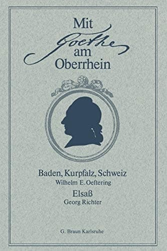 Mit Goethe am Oberrhein: Baden, Kurpfalz, Schweiz. Elsaß (German Edition)