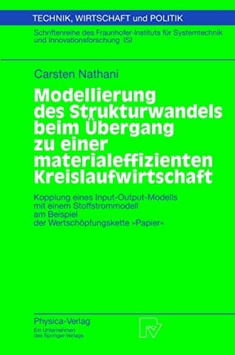 Modellierung des Strukturwandels beim Übergang zu einer materialeffizienten Kreislaufwirtschaft Kopplung eines Input-Output-Modells mit einem Stoffstrommodell am Beispiel der Wertschöpfungskette "Papier" ; mit 71 Tab
