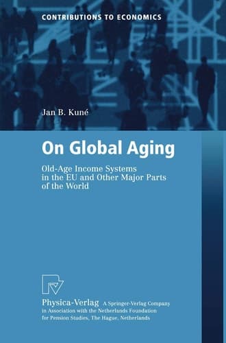 On Global Aging: Old-Age Income Systems in the EU and Other Major Parts of the World (Contributions to Economics)