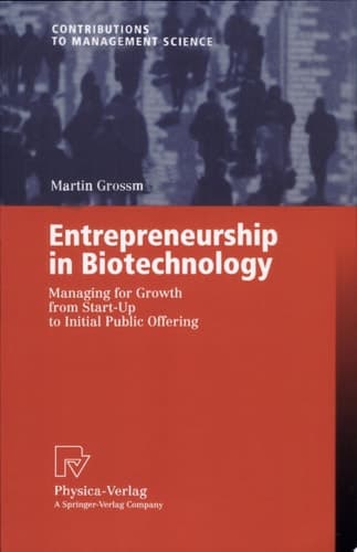 Entrepreneurship in Biotechnology Managing for Growth from Start-up to Initial Public Offering ; with 24 Tables
