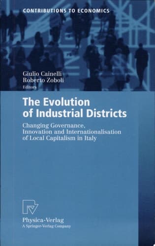 The Evolution of Industrial Districts Changing Governance, Innovation and Internationalisation of Local Capitalism in Italy