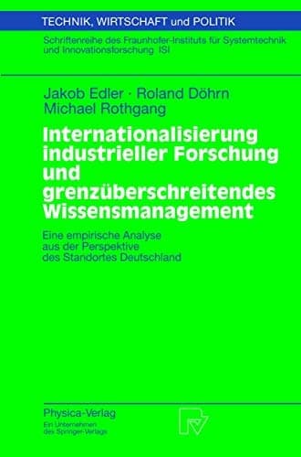 Internationalisierung industrieller Forschung und grenzüberschreitendes Wissensmanagement Eine empirische Analyse aus der Perspektive des Standortes Deutschland