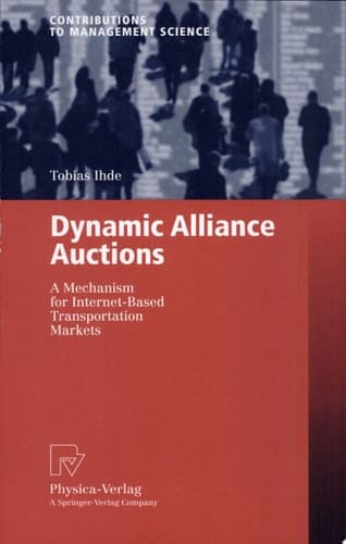 Dynamic Alliance Auctions A Mechanism for Internet-based Transportation Markets ; with 31 Tables