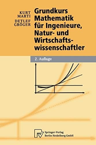 Grundkurs Mathematik für Ingenieure, Natur- und Wirtschaftswissenschaftler