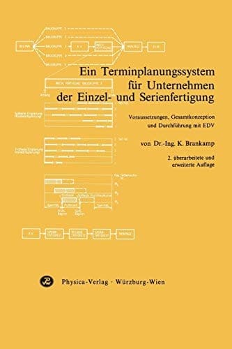 Ein Terminplanungssystem für Unternehmen der Einzel- und Serienfertigung Voraussetzungen, Gesamtkonzeption und Durchführung mit EDV