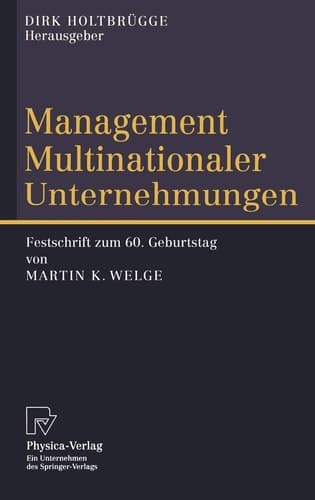 Management multinationaler Unternehmungen Festschrift zum 60. Geburtstag von Martin K. Welge ; mit 17 Tab