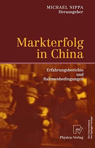 Markterfolg in China Erfahrungsberichte und Rahmenbedingungen ; mit 14 Tabellen