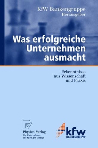Was erfolgreiche Unternehmen ausmacht Erkenntnisse aus Wissenschaft und Praxis ; mit 37 Tabellen
