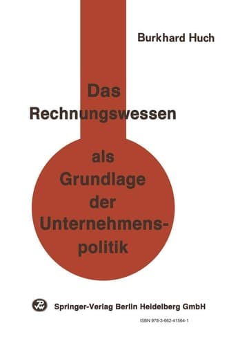Das Rechnungswesen als Grundlage der Unternehmenspolitik Ein Beitrag zu einer handlungsorientierten Betriebswirtschaftslehre