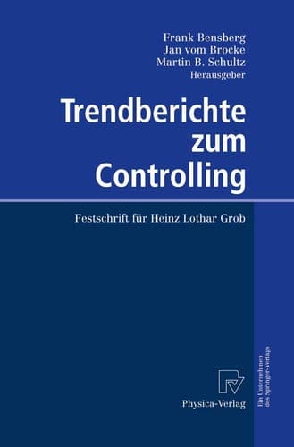 Trendberichte zum Controlling Festschrift für Heinz Lothar Grob