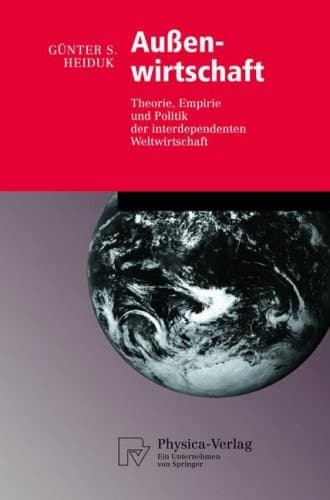 Außenwirtschaft Theorie, Empirie und Politik der interdependenten Weltwirtschaft