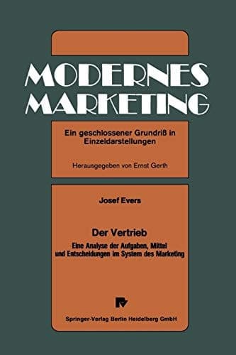 Der Vertrieb Eine Analyse der Aufgaben, Mittel und Entscheidungen im System des Marketing