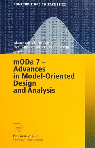 MODA 7 - Advances in Model-Oriented Design and Analysis Proceedings of the 7th International Workshop on Model-Oriented Design and Analysis Held in Heeze, The Netherlands, June 14-18, 2004