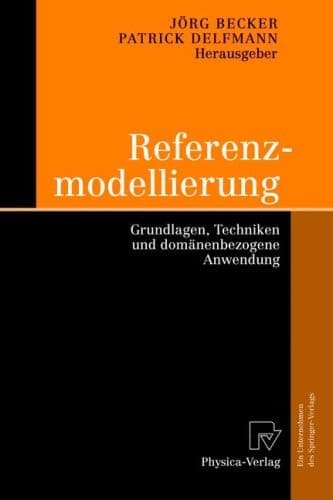 Referenzmodellierung Grundlagen, Techniken und domänenbezogene Anwendung