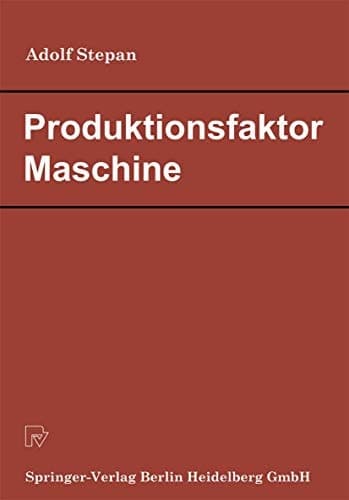Produktionsfaktor Maschine Betriebswirtschaftliche Konsequenzen aus dem Anlagenverschleiß