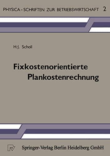 Fixkostenorientierte Plankostenrechnung Die Grenzplankostenrechnung als Informationsinstrument zur Planung, Steuerung und Kontrolle unter besonderer Berücksichtigung der Betriebsbereitschaftskosten