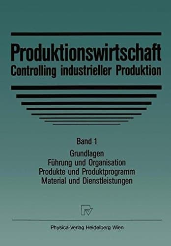 Produktionswirtschaft - Controlling Im Industriebetrieb: Bd. 1: Grundlegung. Produkte Und Material (German Edition)