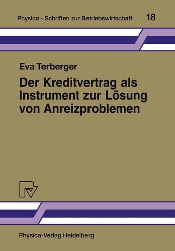 Der Kreditvertrag als Instrument zur Lösung von Anreizproblemen Fremdfinanzierung als Principal/Agent-Beziehung