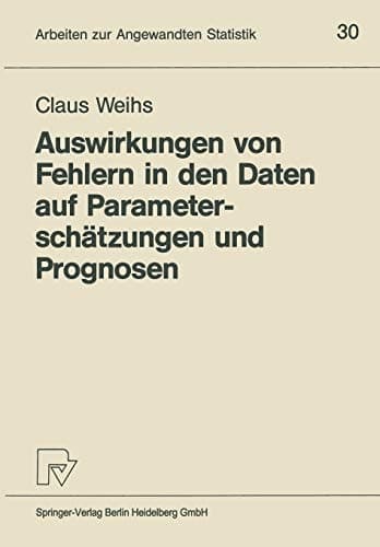 Auswirkungen von Fehlern in den Daten auf Parameterschätzungen und Prognosen (Arbeiten zur Angewandten Statistik, 30) (German Edition)