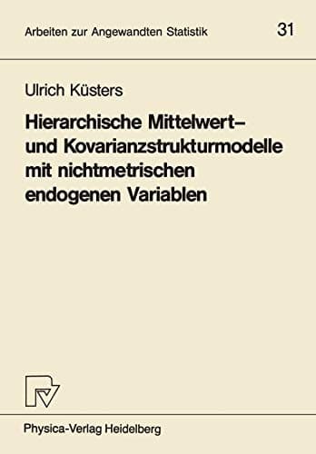 Hierarchische Mittelwert- und Kovarianzstrukturmodelle mit nichtmetrischen endogenen Variablen (Arbeiten zur Angewandten Statistik, 31) (German Edition)