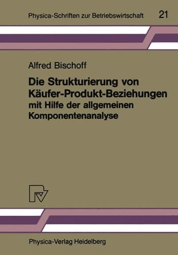 Die Strukturierung von Käufer-Produkt-Beziehungen mit Hilfe der allgemeinen Komponentenanalyse Eine empirische Untersuchung am Beispiel des Automobilsektors