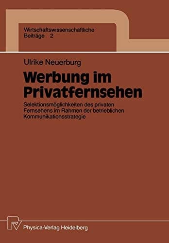Werbung im Privatfernsehen Selektionsmöglichkeiten des privaten Fernsehens im Rahmen der betrieblichen Kommunikationsstrategie