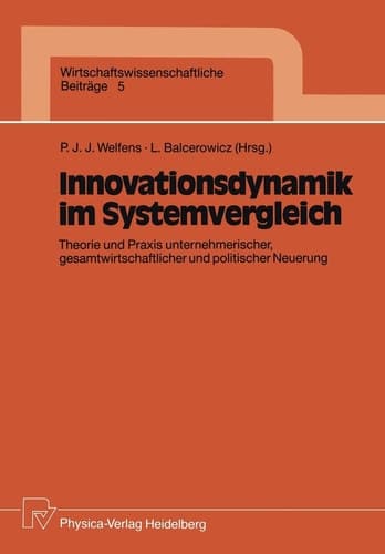Innovationsdynamik im Systemvergleich Theorie und Praxis unternehmerischer, gesamtwirtschaftlicher und politischer Neuerung