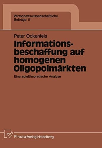 Informationsbeschaffung auf homogenen Oligopolmärkten Eine spieltheoretische Analyse