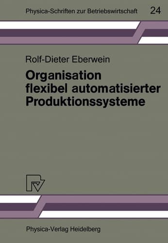 Organisation flexibel automatisierter Produktionssysteme Anwendungsmöglichkeiten der Gruppentechnologie für die Gestaltung von Produktions- und Arbeitssystemen