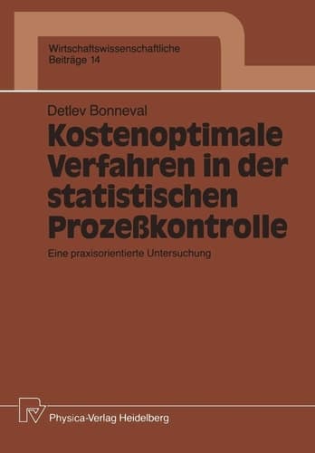 Kostenoptimale Verfahren in der statistischen Prozeßkontrolle Eine praxisorientierte Untersuchung