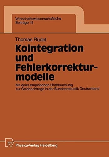 Kointegration und Fehlerkorrekturmodelle Mit einer empirischen Untersuchung zur Geldnachfrage in der Bundesrepublik Deutschland