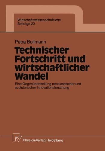 Technischer Fortschritt und wirtschaftlicher Wandel Eine Gegenüberstellung neoklassischer und evolutorischer Innovationsforschung