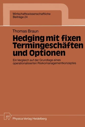 Hedging mit fixen Termingeschäften und Optionen Ein Vergleich auf der Grundlage eines operationalisierten Risikomanagementkonzeptes