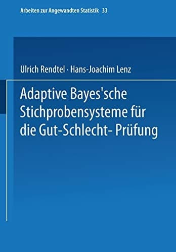Adaptive Bayes’sche Stichprobensysteme für die Gut-Schlecht-Prüfung (Arbeiten zur Angewandten Statistik, 33) (German Edition)