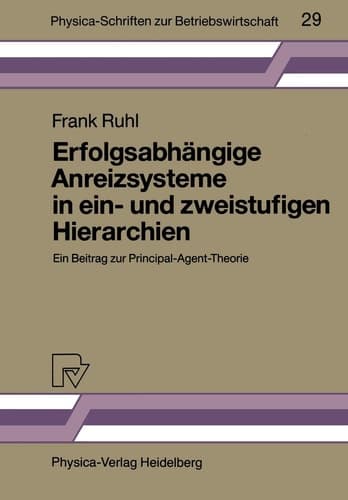 Erfolgsabhängige Anreizsysteme in ein- und zweistufigen Hierarchien Ein Beitrag zur Principal-Agent-Theorie