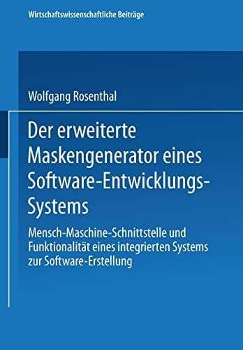 Der erweiterte Maskengenerator eines Software-Entwicklungs-Systems Mensch-Maschine-Schnittstelle und Funktionalität eines integrierten Systems zur Software-Erstellung